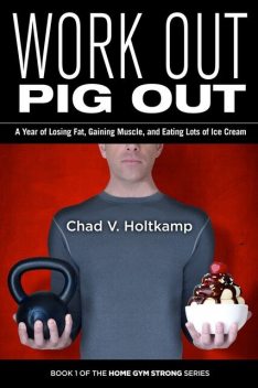 Work Out Pig Out, Chad V. Holtkamp