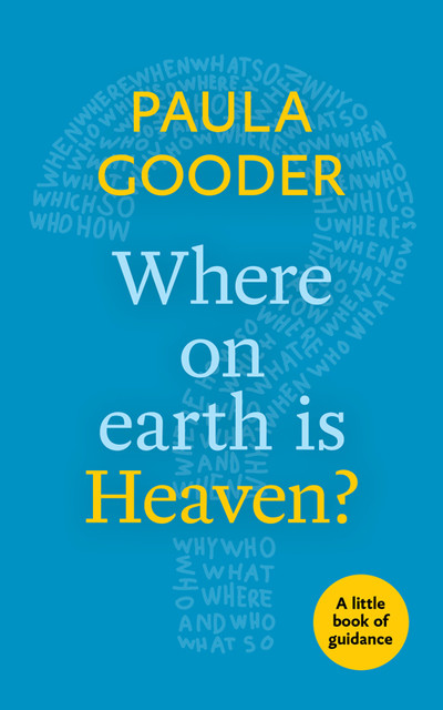 Where on Earth is Heaven?, Paula Gooder