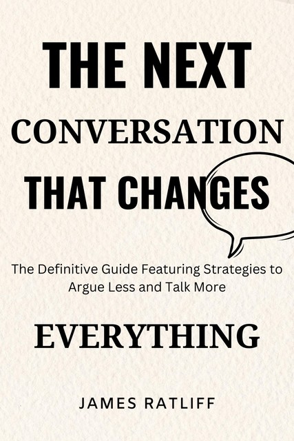 The Next Conversation That Changes Everything Forever, James Ratliff