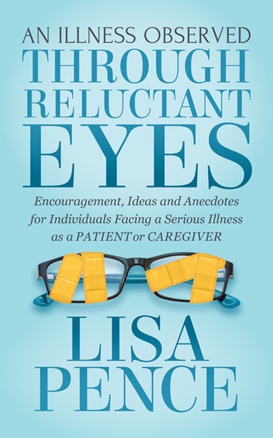 An Illness Observed Through Reluctant Eyes, Lisa Pence