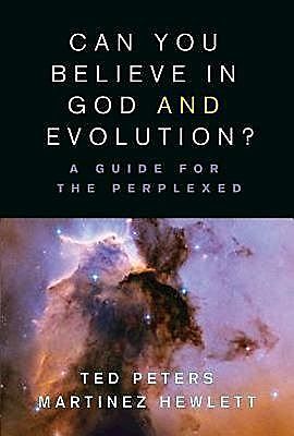 Can You Believe in God and Evolution, Ted Peters, Martinez Hewlett