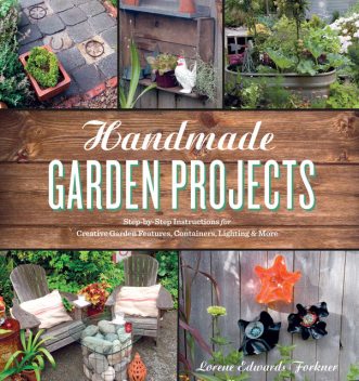 Handmade Garden Projects, Lorene Edwards Forkner