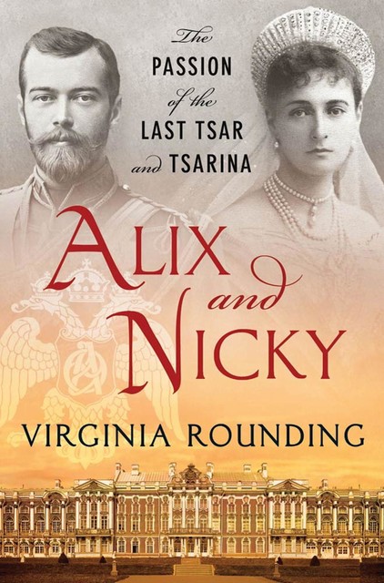 Alix and Nicky: The Passion of the Last Tsar and Tsarina, Virginia Rounding