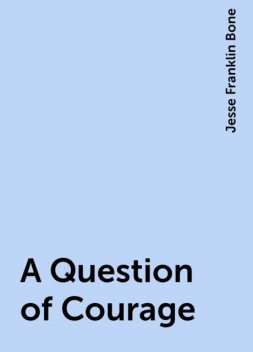 A Question of Courage, Jesse Franklin Bone