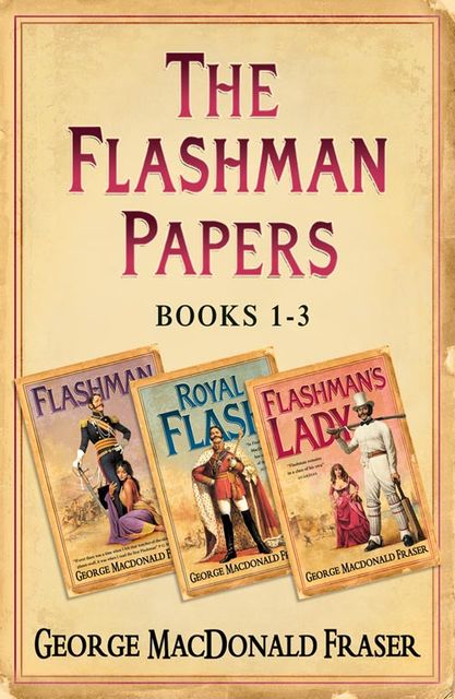Flashman Papers 3-Book Collection 1, George MacDonald Fraser