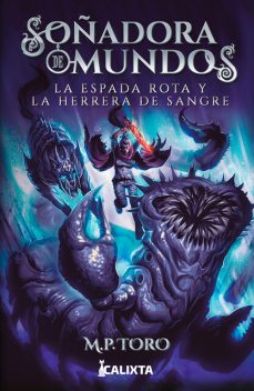 Soñadora de mundos II: La espada rota y la herrera de sangre, M.P. Toro
