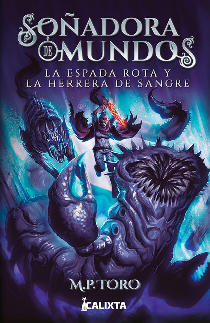 Soñadora de mundos II: La espada rota y la herrera de sangre, M.P. Toro