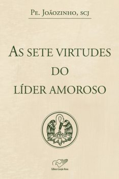 As sete virtudes do líder amoroso, João Carlos Almeida