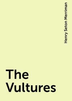 The Vultures, Henry Seton Merriman