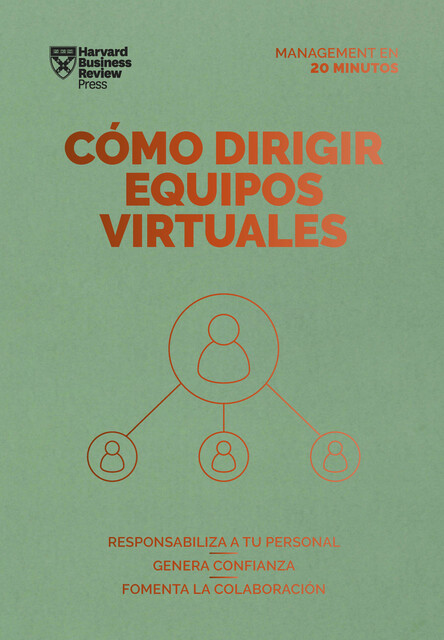 Cómo dirigir equipos virtuales. Serie Management en 20 minutos, Harvard Business Review