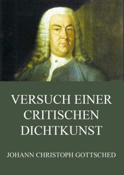 Versuch einer critischen Dichtkunst, Johann Christoph Gottsched
