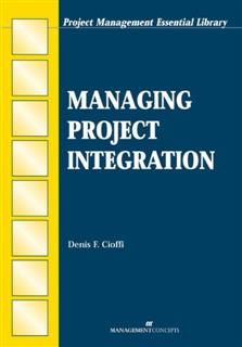 Managing Project Integration, Denis F. Cioffi