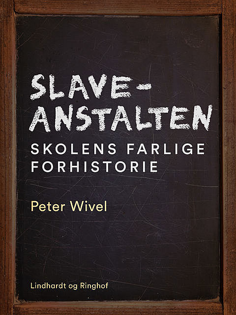 Slaveanstalten. Skolens farlige forhistorie, Peter Wivel