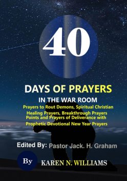 40 Days of Prayers In the War Room:Prayers to Rout Demons, Spiritual Christian Healing Prayers, Breakthrough Prayers Points and Prayers of Deliverance with Prophetic Devotional New Year Prayers, Karen Williams