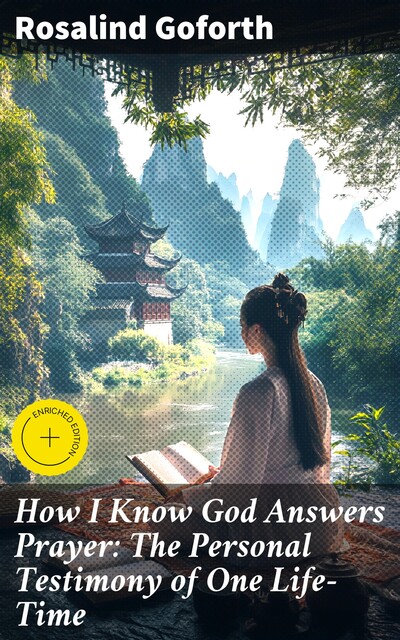 How I Know God Answers Prayer: The Personal Testimony of One Life-Time, Rosalind Goforth