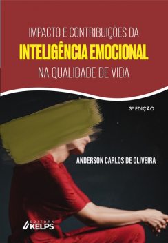IMPACTO E CONTRIBUIÇÕES DA INTELIGÊNCIA EMOCIONAL NA QUALIDADE DE VIDA, Anderson Carlos de Oliveira