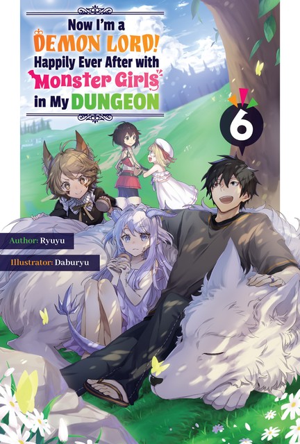 Now I'm a Demon Lord! Happily Ever After with Monster Girls in My Dungeon: Volume 6, Ryuyu