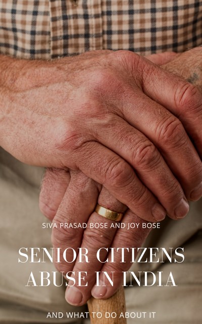 Senior Citizens Abuse in India, Joy Bose, Siva Prasad Bose