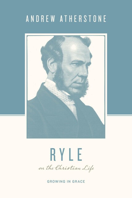 Ryle on the Christian Life, Andrew Atherstone