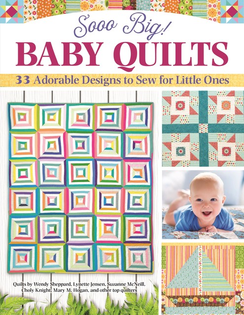 Sooo Big! Baby Quilts, Suzanne McNeill, Carol Porter, Choly Knight, Mary Hogan, Wendy Sheppard, Jean Ann Wright, Lynette Jensen