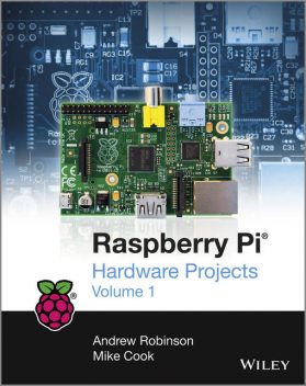 Raspberry Pi Hardware Projects 1, Andrew Robinson