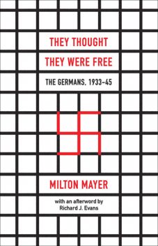 They Thought They Were Free: The Germans, 1933–45, Richard Evans, Milton Mayer