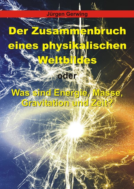 Der Zusammenbruch eines physikalischen Weltbildes, Jürgen Gerwing