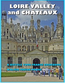 Loire Valley and Châteaux: A Bicycle Your France Guidebook, Walter Judson Moore