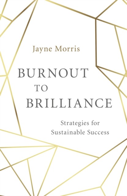 Burnout to Brilliance, Jayne Morris