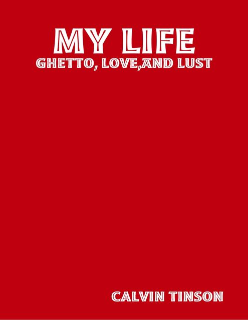 My Life – Ghetto, Love,and Lust, Calvin Tinson