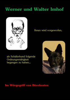 Ihnen wird vorgeworfen, als Schäferhund folgende Ordnungswidrigkeit begangen zu haben, Werner Imhof, Walter Imhof