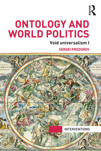 Ontology and World Politics: Void Universalism I (Interventions), Sergei Prozorov