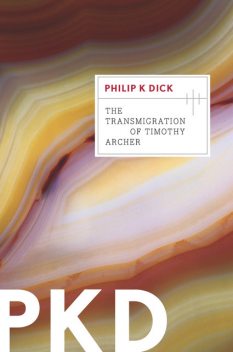 The Transmigration of Timothy Archer, Philip Dick