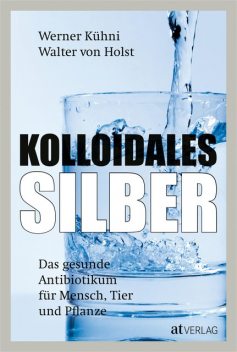 Kolloidales Silber – eBook 2020, Walter von Holst, Werner Kühni