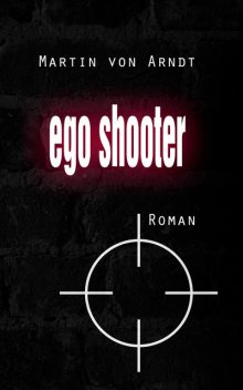 Egoshooter (eBook), Martin von Arndt