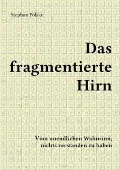 Das fragmentierte Hirn, Stephan Fölske