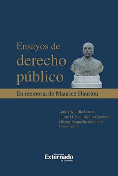 Ensayos de derecho público. En memoria de Maurice Haurior, Andry Matilla, Héctor Santaella, Jaime Santofimio