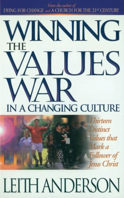 Winning the Values War in a Changing Culture, Leith Anderson