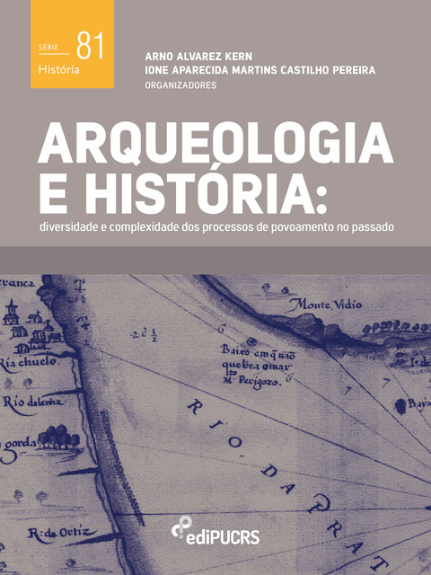Arqueologia e história: diversidade e complexidade dos processos de povoamento no passado, Arno Alvarez Kern, Ione Aparecida Martins Castilho Pereira