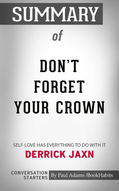 Summary of DON'T FORGET YOUR CROWN: Self-Love has everything to do with it, Paul Adams