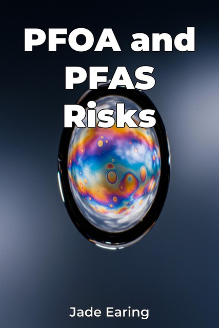 PFOA and PFAS Risks, Jade Earing