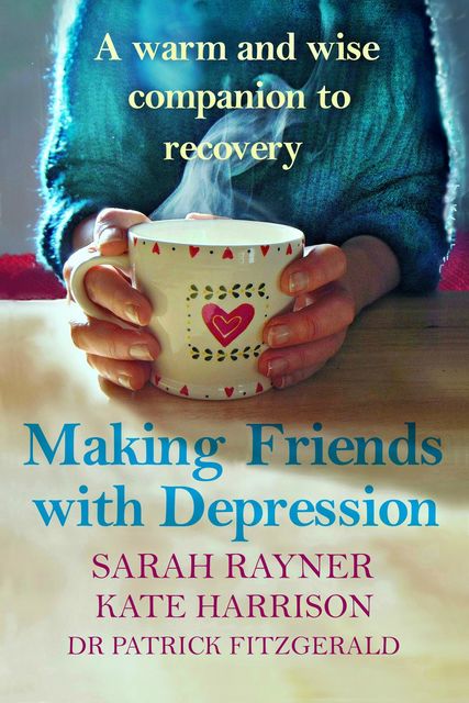 Making Friends with Depression, Kate Harrison, Sarah Rayner, Patrick Fitzgerald