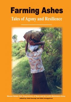 Farming Ashes: Tales of Agony and Resilience, Violet Barungi