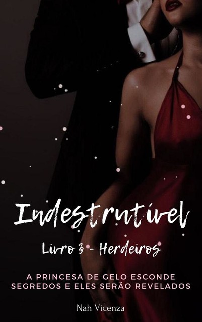 Indestrutível – Livro 3 – Herdeiros, Nadine Lima da Silva