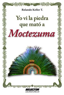 Yo vi la piedra que mató a Moctezuma, Rolando Keller Torres
