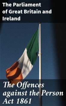 The Offences against the Person Act 1861, Ireland, The Parliament of Great Britain