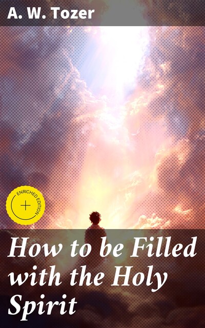 How to be Filled with the Holy Spirit, A.W.Tozer
