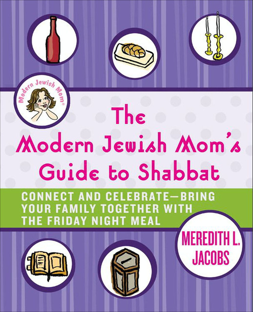 The Modern Jewish Mom's Guide to Shabbat, Meredith L. Jacobs