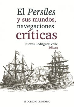 El Persiles y sus mundos, navegaciones críticas, Nieves Rodríguez Valle