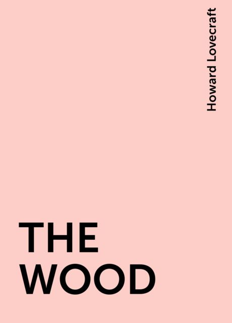 THE WOOD, Howard Lovecraft